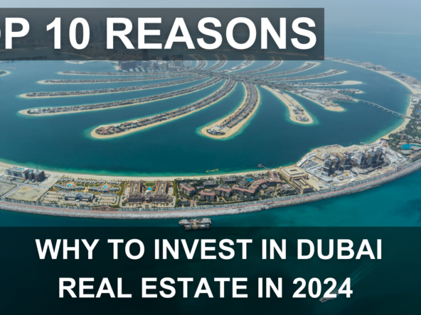 TOP 10 REASONS WHY TO INVEST IN DUBAI REAL ESTATE IN 2024